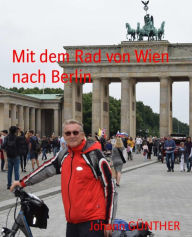 Title: Mit dem Rad von Wien nach Berlin, Author: Johann GÜNTHER