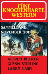 Title: Fünf knochenharte Western November 2017: Cassiopeiapress Sammelband, Author: Alfred Bekker