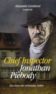 Title: Chief Inspector Jonathan Piebody - kostenlose Leseprobe: Das Haus der verlorenen Seelen, Author: Alexander Leonhard