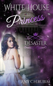 Title: White House Princess: Desaster, Author: Any Cherubim