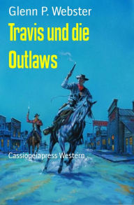 Title: Travis und die Outlaws: Cassiopeiapress Western, Author: Johnny Divine