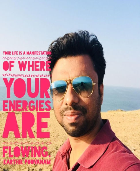Your life is a manifestation of where your energies are flowing