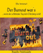 Der Burnout war´s: ...wenn der schlimmste Tag dein Glückstag wird!