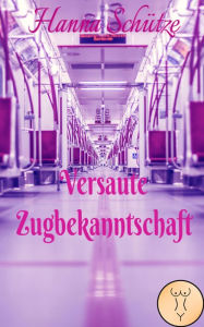 Title: Versaute Zugbekanntschaft, Author: Hanna Schütze