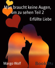 Title: Man braucht keine Augen, um zu sehen Teil 2: Erfüllte Liebe, Author: The 8:30 Band