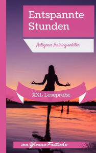 Title: XXL Leseprobe: Entspannte Stunden: Autogenes Training anleiten, Author: Yvonne Fritsche