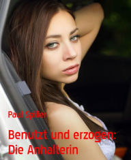 Title: Benutzt und erzogen: Die Anhalterin, Author: Paul Spiller