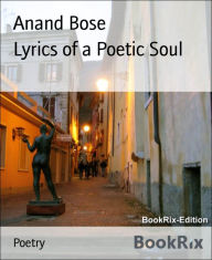 Title: Lyrics of a Poetic Soul, Author: Anand Bose