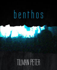 Title: b e n t h o s, Author: TILMAN PETER