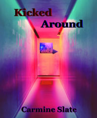 Title: Kicked Around, Author: Carmine Slate