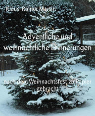 Title: Adventliche und weihnachtliche Erinnerungen: nach dem Weihnachtsfest zu Papier gebracht, Author: Klaus-Rainer Martin