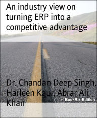 Title: An industry view on turning ERP into a competitive advantage, Author: Dr. Chandan Deep Singh