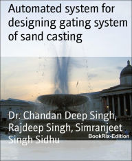 Title: Automated system for designing gating system of sand casting, Author: Dr. Chandan Deep Singh