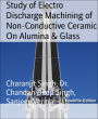 Study of Electro Discharge Machining of Non-Conductive Ceramic On Alumina & Glass