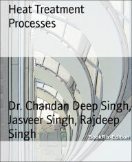 Title: Heat Treatment Processes, Author: Dr. Chandan Deep Singh