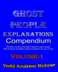 Title: Ghost People Explanations Compendium Volume:1, Author: Todd Rohrer