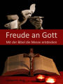 Freude an Gott: Mit der Bibel die Messe entdecken