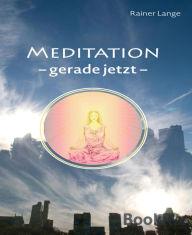 Title: Meditation - gerade jetzt, Author: Rainer Lange