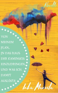 Title: Von meinem Plan, in das Haus der Kaminskis einzudringen, und was ich damit auslöste: Novelle, Author: Inka Mareila