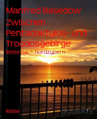 Title: Zwischen Pentadaktylos- und Troodosgebirge: Reise nach Nordzypern, Author: Manfred Basedow