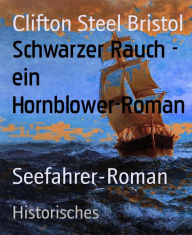 Title: Schwarzer Rauch - ein Hornblower-Roman: Seefahrer-Roman, Author: Clifton Steel Bristol