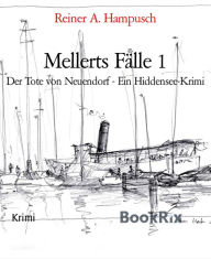 Title: Mellerts Fälle 1: Der Tote von Neuendorf - Ein Hiddensee-Krimi, Author: Reiner A. Hampusch