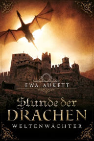 Title: Stunde der Drachen - Weltenwächter: Bluterbe 1, Author: Ewa Aukett