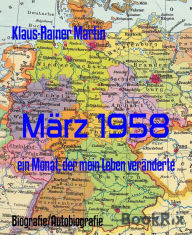 Title: März 1958: ein Monat, der mein Leben veränderte, Author: Klaus-Rainer Martin