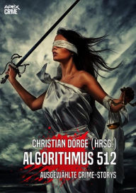 Title: ALGORITHMUS 512: Internationale Crime-Storys auf über 750 Seiten, hrsg. von Christian Dörge, Author: Christian Dörge
