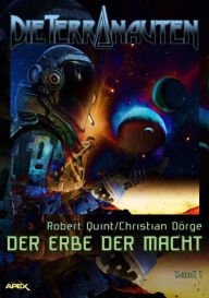 Title: DIE TERRANAUTEN, Band 1: DER ERBE DER MACHT: Die große Science-Fiction-Saga, Author: Christian Dörge