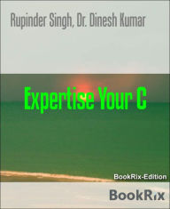 Title: Expertise Your C, Author: Rupinder Singh