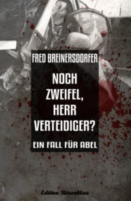 Title: Noch Zweifel, Herr Verteidiger? Ein Fall für Abel: Cassiopeiapress Kriminalroman, Author: Fred Breinersdorfer