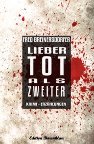 Title: Lieber tot als Zweiter: Cassiopeiapress Krimi-Sammelband, Author: Fred Breinersdorfer