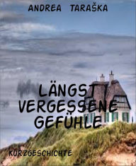 Title: Längst vergessene Gefühle, Author: Andrea Taraska