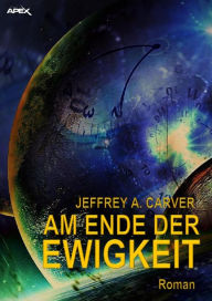 Title: AM ENDE DER EWIGKEIT, Author: Jeffrey A. Carver