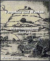 Title: Vergehen und Werden: Die Sternenbücher Band 16, Author: Walter Gerten