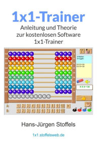 Title: 1x1-Trainer (Freeware): Theorie und Hilfe zum Lernen des 1x1 (zur kostenlosen Software), Author: Hans-Jürgen Stoffels