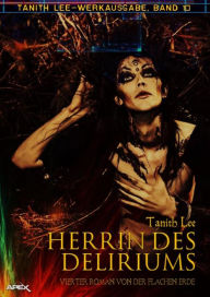 Title: HERRIN DES DELIRIUMS - VIERTER ROMAN VON DER FLACHEN ERDE: Tanith-Lee-Werkausgabe, Band 10, Author: Tanith Lee