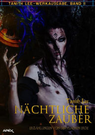 Title: NÄCHTLICHE ZAUBER - ERZÄHLUNGEN VON DER FLACHEN ERDE: Tanith-Lee-Werkausgabe, Band 11, Author: Tanith Lee