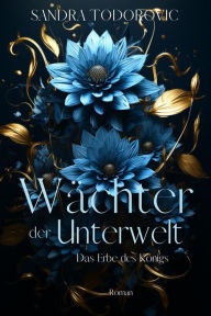Title: Wächter der Unterwelt: Das Erbe des Königs, Author: Sandra Todorovic