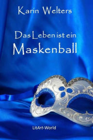 Title: Das Leben ist ein Maskenball: Geschichten-Mix, Author: Karin Welters