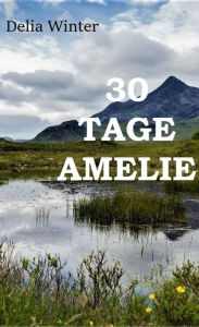 Title: 30 Tage Amelie, Author: Delia Winter