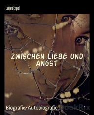 Title: Zwischen Liebe und Angst, Author: Leilani Engel