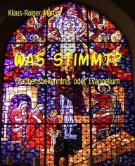 Title: Was stimmt?: Glaubensbekenntnis oder Evangelium, Author: Klaus-Rainer Martin