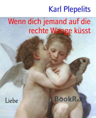 Title: Wenn dich jemand auf die rechte Wange küsst, Author: Karl Plepelits