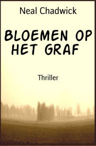 Title: Bloemen op het graf: Thriller, Author: Neal Chadwick