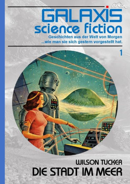 GALAXIS SCIENCE FICTION, Band 1: DIE STADT IM MEER: Geschichten aus der Welt von Morgen - wie man sie sich gestern vorgestellt hat.