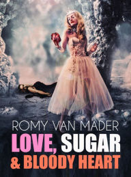 Title: Love, Sugar & Bloody Heart: Magischer Realismus, Author: Romy van Mader