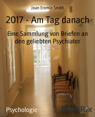 Title: 2017 - Am Tag danach: Eine Sammlung von Briefen an den geliebten Psychiater, Author: Joan Eromie Smith