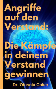 Title: Angriffe auf den Verstand: Die Kämpfe in deinem Verstand gewinnen, Author: Dr. Olusola Coker
